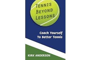 Tennis Beyond Lessons: Coach Yourself to Better Tennis