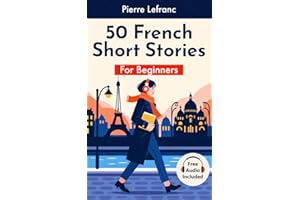 50 French Short Stories for Beginners: Daily Life in Paris. Learn French with Audio, Vocabulary, and Quizzes. (Level A1) (Fre
