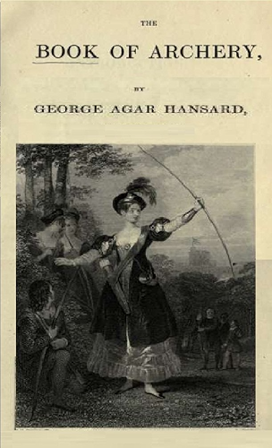 Download The book of archery : being the complete history and practice of the art, ancient and modern (English Edition) PDF