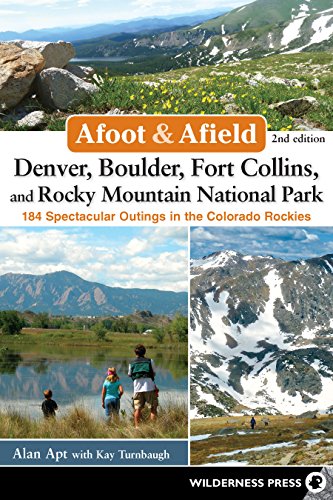 Afoot and Afield: Denver, Boulder, Fort Collins, and Rocky Mountain National Park: 184 Spectacular O by Alan Apt, Kay Turnbaugh