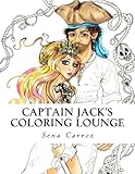 Captain Jack's Coloring Lounge: Captain Jack's Coloring Lounge: A coloring fanasty of pirates for all ages. by Sena Carroz