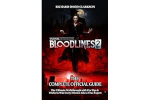 VAMPIRE: THE MASQUERADE – BLOODLINES 2 GAME GUIDE: The Ultimate Walkthrough with Pro Tips & Tricks to Win Every Mission Like a True Expert