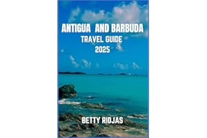 ANTIGUA AND BARBUDA TRAVEL GUIDE 2025: Exploring the Twin-Island Paradise: Local Tips, Beaches, Culture, and Hidden Gem