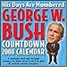 George W. Bush Countdown 2008 Calendar: His Days Are Numbered by