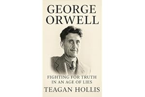 George Orwell: Fighting For Truth In An Age Of Lies
