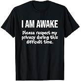 I Am Awake Please Respect My Privacy Funny Sarcastic Ironic T-Shirt