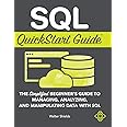 SQL QuickStart Guide: The Simplified Beginner's Guide to Managing, Analyzing, and Manipulating Data With SQL