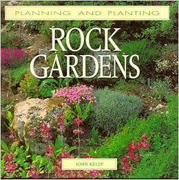Rock Gardens Planning And Planting Series Kelly John A 9780706374896 Amazon Com Books