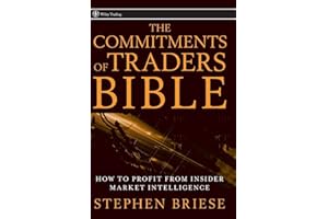 The Commitments of Traders Bible: How To Profit from Insider Market Intelligence
