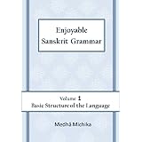 Enjoyable Sanskrit Grammar Volume 1 Basic Structure of the Language