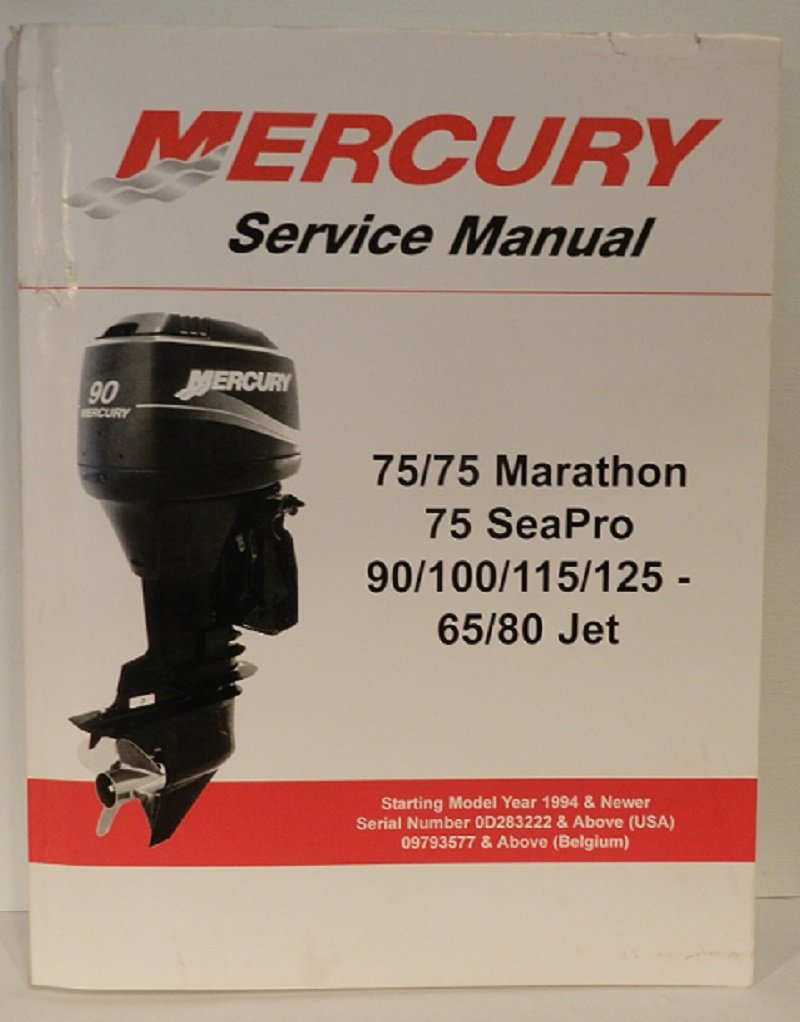 Mercury Service Manual 75/75 Marathon 75 SeaPro 90/100/115/125-65/80 Jet  Starting Model Year 1994 & Newer Serial Number 0D283222 & Above (USA) 2003  ...