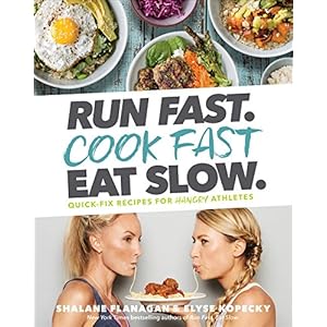Run Fast. Cook Fast. Eat Slow.: Quick-Fix Recipes for Hangry Athletes: A Cookbook