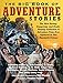 The Big Book of Adventure Stories: The Most Daring, Dangerous, and Death-Defying Collection of Adventure Tales EverCaptured in One Mammoth Volume