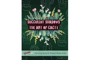 Succulent Shadow: The Art of Cacti - A Coloring Book of Desert Botanicals for Adults and Teens: Relaxing Patterns and Mindful