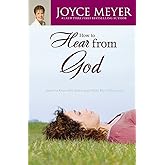 How to Hear from God: Learn to Know His Voice and Make Right Decisions