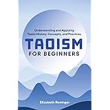 Taoism for Beginners: Understanding and Applying Taoist History, Concepts, and Practices