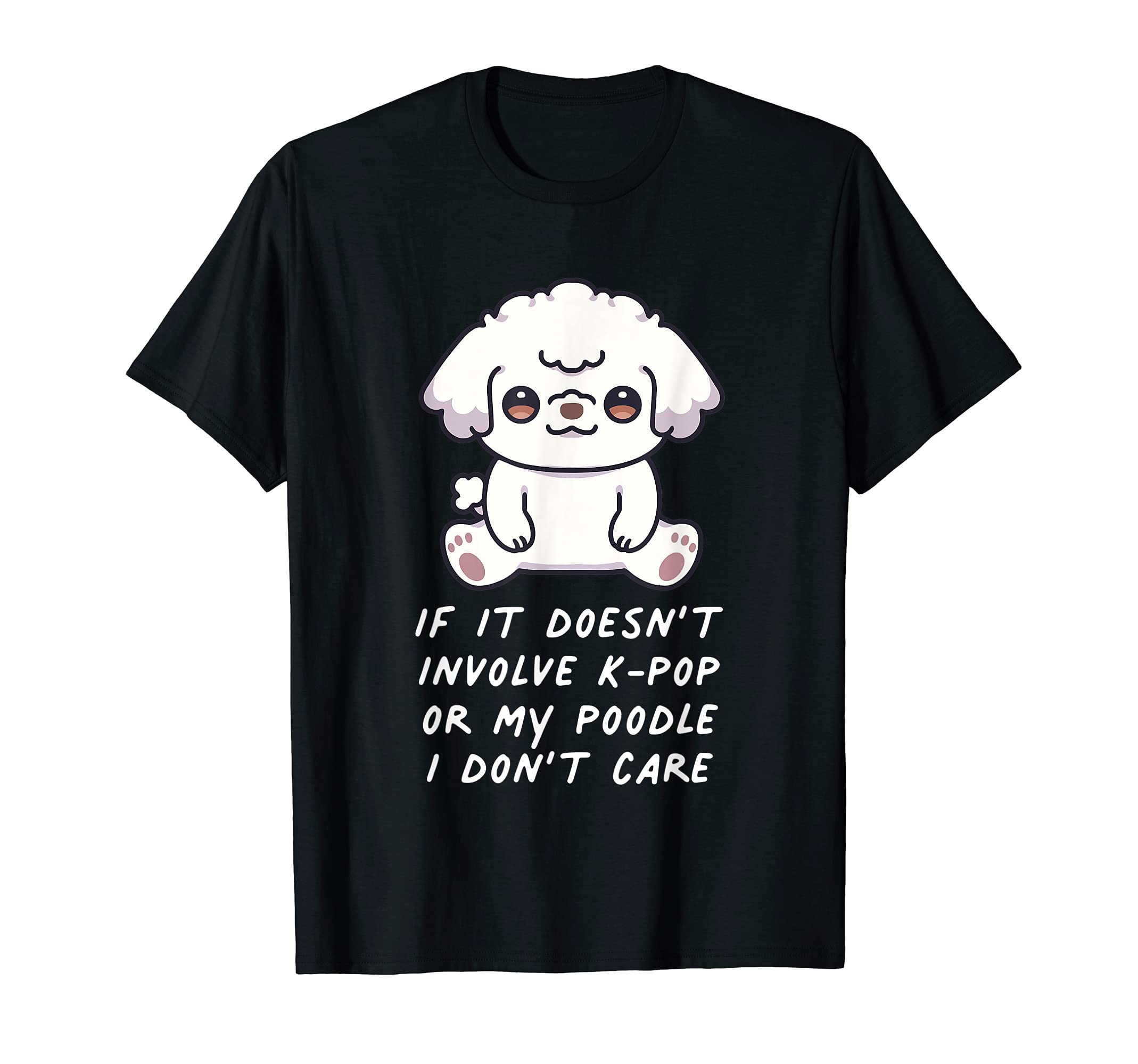 If It Doesn't Involve K-Pop Or My Poodle Dog I Don't Care T-Shirt