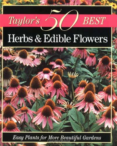 Taylor's 50 Best Herbs & Edible Flowers: Easy Plants for More Beautiful Gardens (Taylor's 50 Best Series) by 