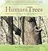 HumaniTrees: Exploring Human Nature Through the Spirit of Trees by Joan Klostermann-Ketels