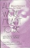 All We're Meant to Be: Biblical Feminism for Today