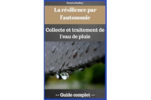 La résilience par l'autonomie: La collecte et traitement de l'eau de pluie (French Edition)
