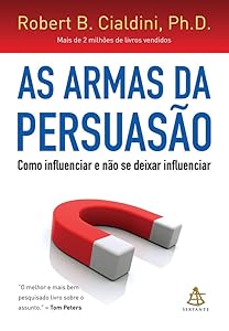 As Armas da Persuasao: Como Influenciar e Nao se Dexar Influenciar (Em Portugues do Brasil)