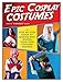 Epic Cosplay Costumes: A Step-by-Step Guide to Making and Sewing Your Own Costume Designs
