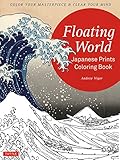 Floating World Japanese Prints Coloring Book: Color your Masterpiece & Clear Your Mind (Adult Coloring Book) by 
