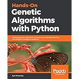 Hands-On Genetic Algorithms with Python: Applying genetic algorithms to solve real-world deep learning and artificial intelli
