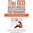 The OCD Breakthrough Workbook for Teenagers: Triumph Over Intrusive Thoughts and Compulsive Behaviors: Free your mind, Empower Your True Self, and ... Full Potential (The OCD Breakthrough Series)