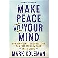 Make Peace with Your Mind: How Mindfulness and Compassion Can Free You from Your Inner Critic