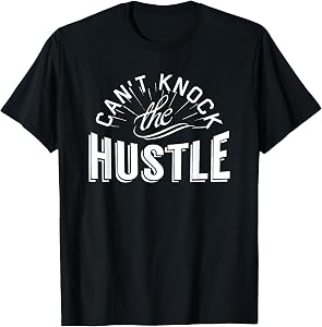 Can't Knock The Hustle T-Shirt T-Shirt