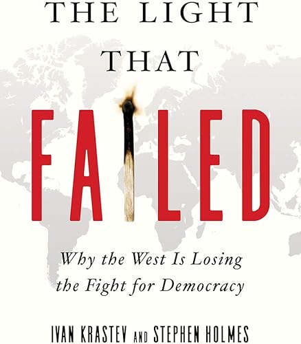 Download The Light That Failed: Why the West Is Losing the Fight for Democracy PDF