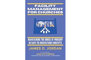 Facility Management For Churches: Maintaining the House of Worship In Easy-To-Understand Concepts