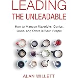 Leading the Unleadable: How to Manage Mavericks, Cynics, Divas, and Other Difficult People