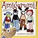 Amigurumi!: Super Happy Crochet Cute
