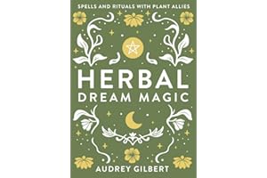 Herbal Dream Magic: Spells and Rituals with Plant Allies