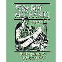 The Boy Mechanic: Volume II: 1000 Things for Boys To Do with 925 Illustrations