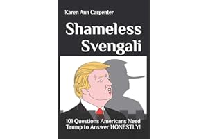 Shameless Svengali: 101 Questions Americans Need Trump to Answer HONESTLY!