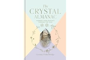 The Crystal Almanac: Harness Your Crystals Through the Year