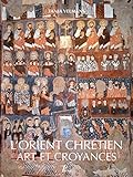 L'Orient chrétien : Art et croyances by