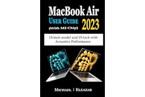 MACBOOK AIR USER GUIDE 2023 (With M2 Chip): The Complete Illustrated Manual to Set up and Master the 13– and 15–Inch Apple MacBook Air with Tips, Tricks, and Shortcuts for Easy Operation