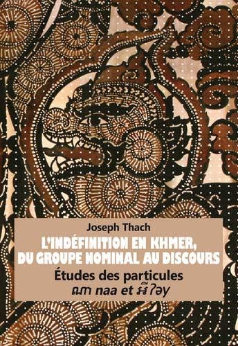 L’Indéfinition en Khmer, du Groupe Nominal au Discours: Études des particules "naa et y"