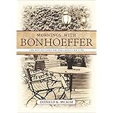Mornings with Bonhoeffer: 100 Reflections on the Christian Life