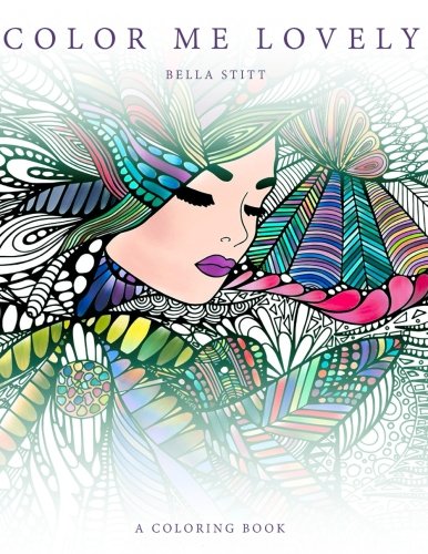 Color Me Lovely: Adult and Teen Coloring Book with Empowering Messages by Bella Stitt