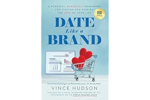 Date Like a Brand: A Powerful Marketing Framework for Finding and Keeping the Love of Your Life