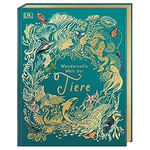 Wundervolle Welt der Tiere: Ein Tierbilderbuch für die ganze Familie. Hochwertig ausgestattet mit Lesebändchen, Goldfolie und Goldschnitt Gebundene Ausgabe – Illustriert, 29. Juni 2019