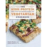 The High-Protein Vegetarian Cookbook: Hearty Dishes that Even Carnivores Will Love
