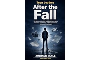 Teen Leaders: After the Fall: 101 Quick Lessons and Real Scenarios to Handle Rejection, Loss, Change, and Disappointment With