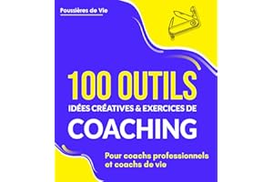 100 Outils, idées créatives et exercices de coaching : pour coachs professionnels et coachs de vie (French Edition)